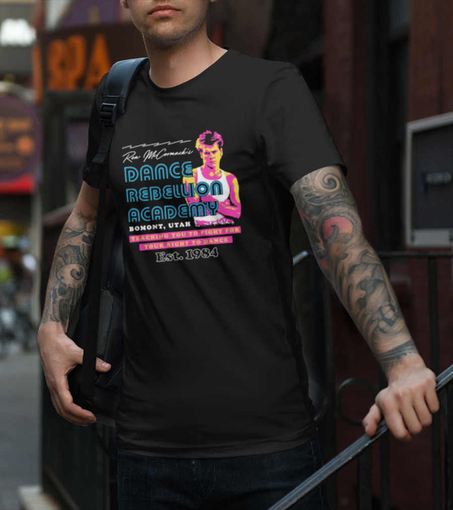 Ren McCormack Dance Rebellion Academy Bomont Utah Teaching You To Fight For Your Right To Dance Est. 1984 T-Shirt