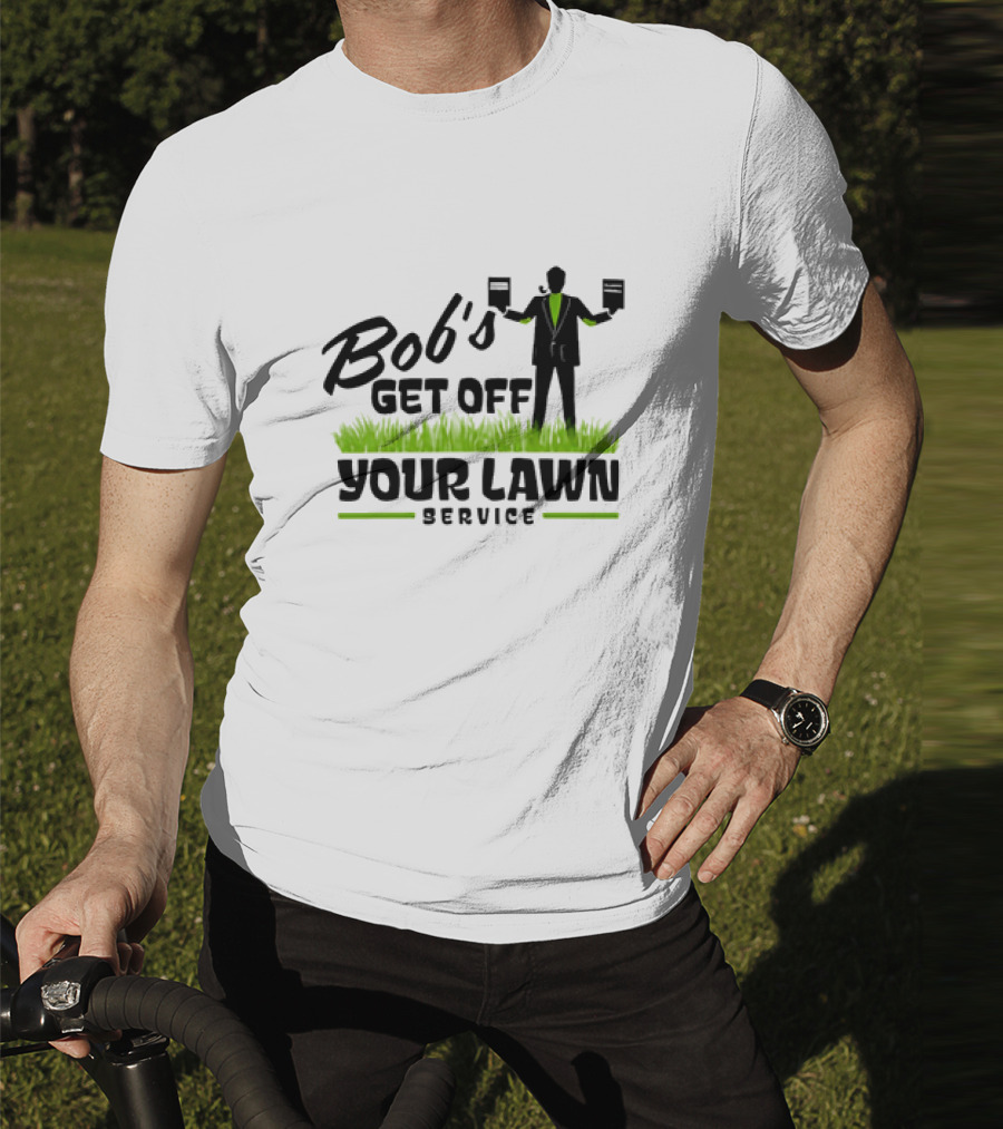 Bob’s Get Off Your Lawn Service Sign Holding Silhouette In Grass T-Shirt