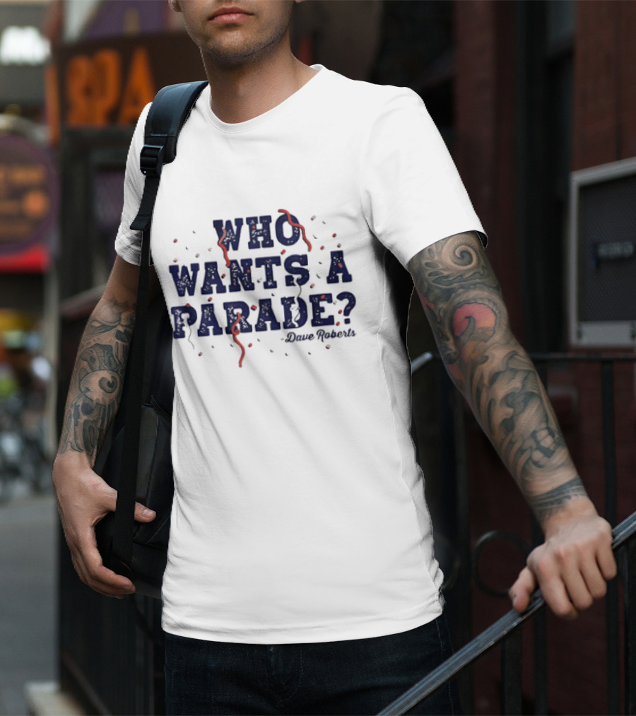 Dave Roberts Los Angeles Dodgers Who Wants A Parade T-Shirt