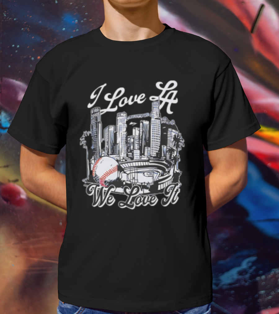 I Love LA Dodgers Baseball We Love It T-Shirt