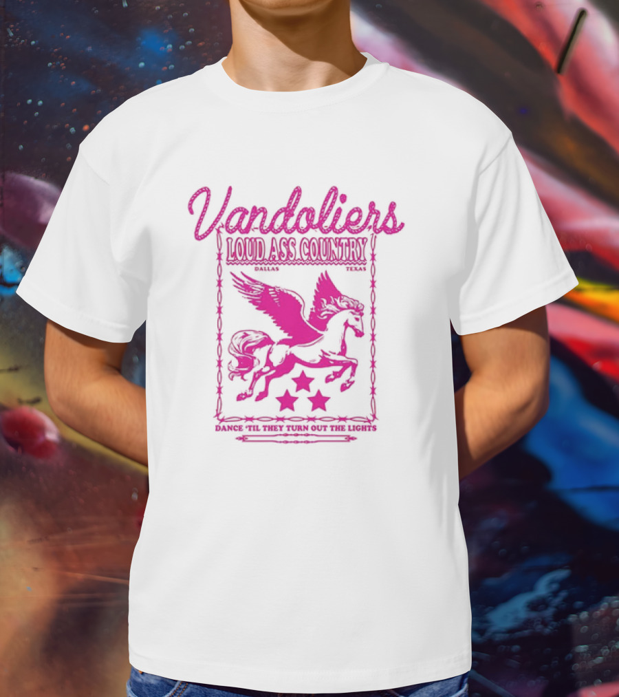 Vandoliers Loud Ass Country Pegasus Dance 'Til They Turn Out The Lights Dallas Texas T-Shirt
