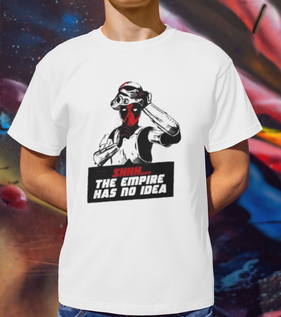 Deadpool Stormtrooper Shhh The Empire Has No Idea T-Shirt