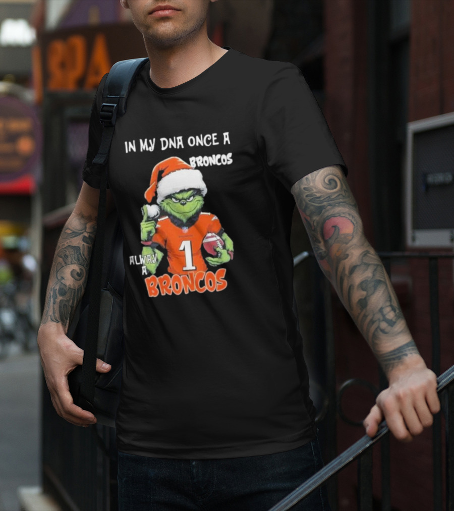 In My DNA Once A Broncos Always A Broncos Grinch Christmas Football Fan T-Shirt