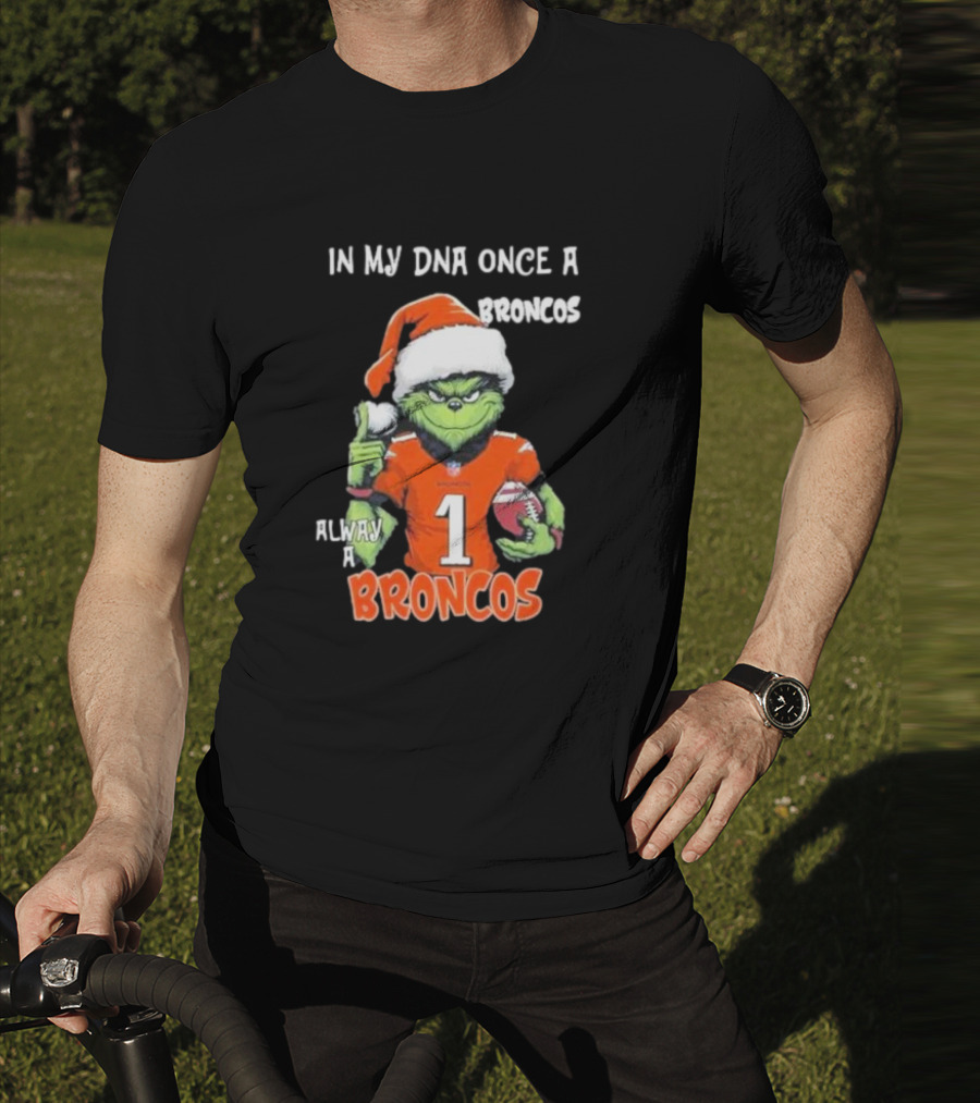 In My DNA Once A Broncos Always A Broncos Grinch Christmas Football Fan T-Shirt