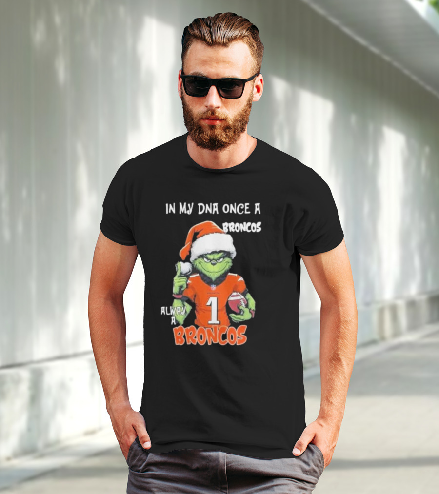 In My DNA Once A Broncos Always A Broncos Grinch Christmas Football Fan T-Shirt
