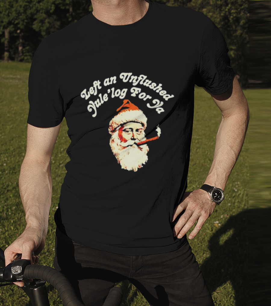 Left An Unflushed Yule’log For Ya Santa Smoking Retro T-Shirt