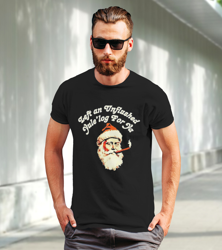 Left An Unflushed Yule’log For Ya Santa Smoking Retro T-Shirt