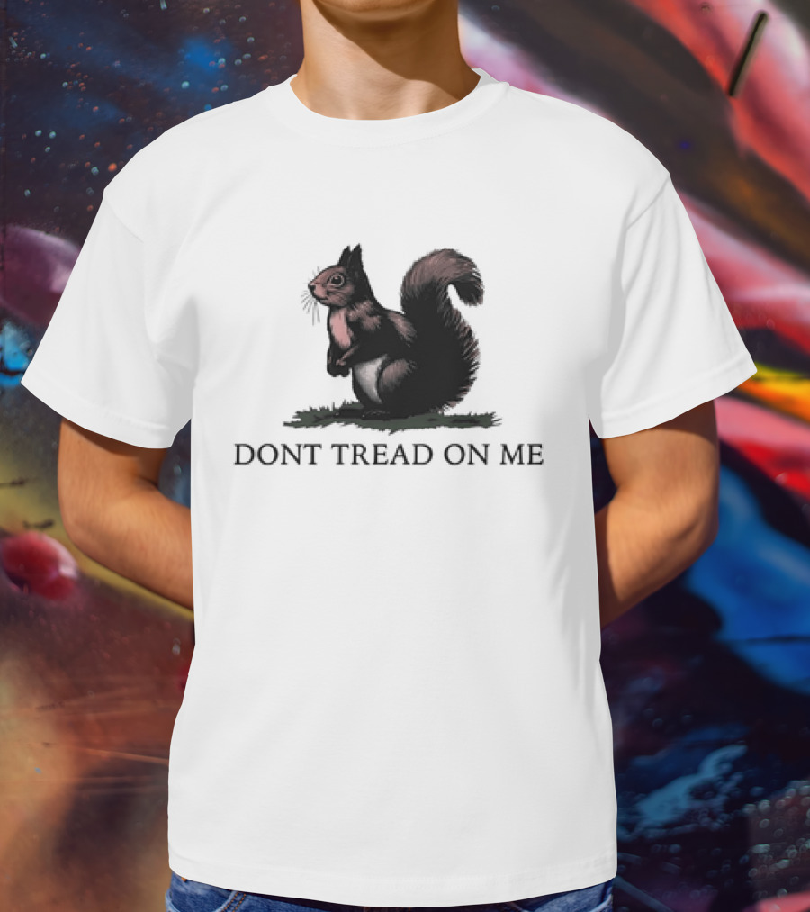 DONT TREAD ON SQUIRREL T-Shirt