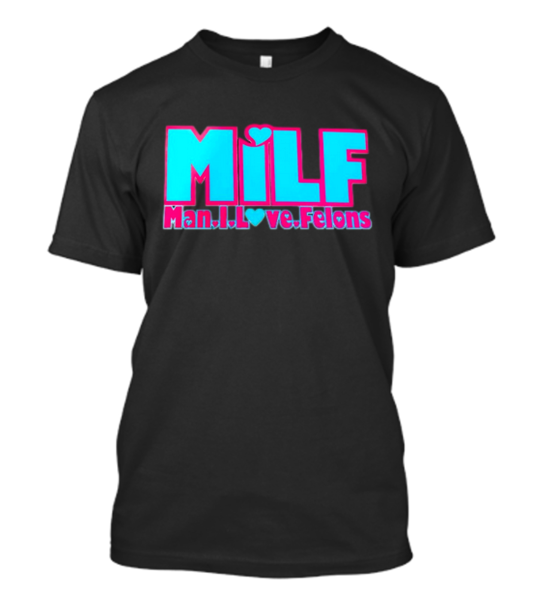 MILF Man I Love Felons T-Shirt