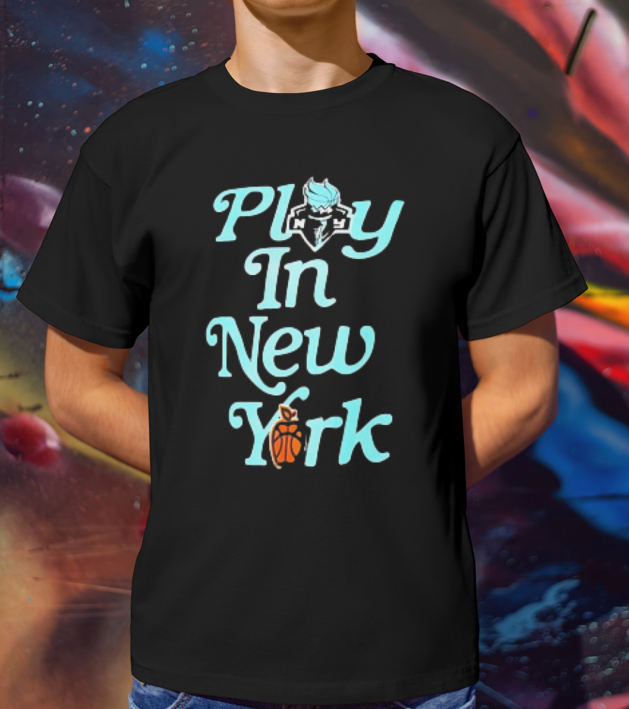 Play In New York Liberty Basketball T-Shirt