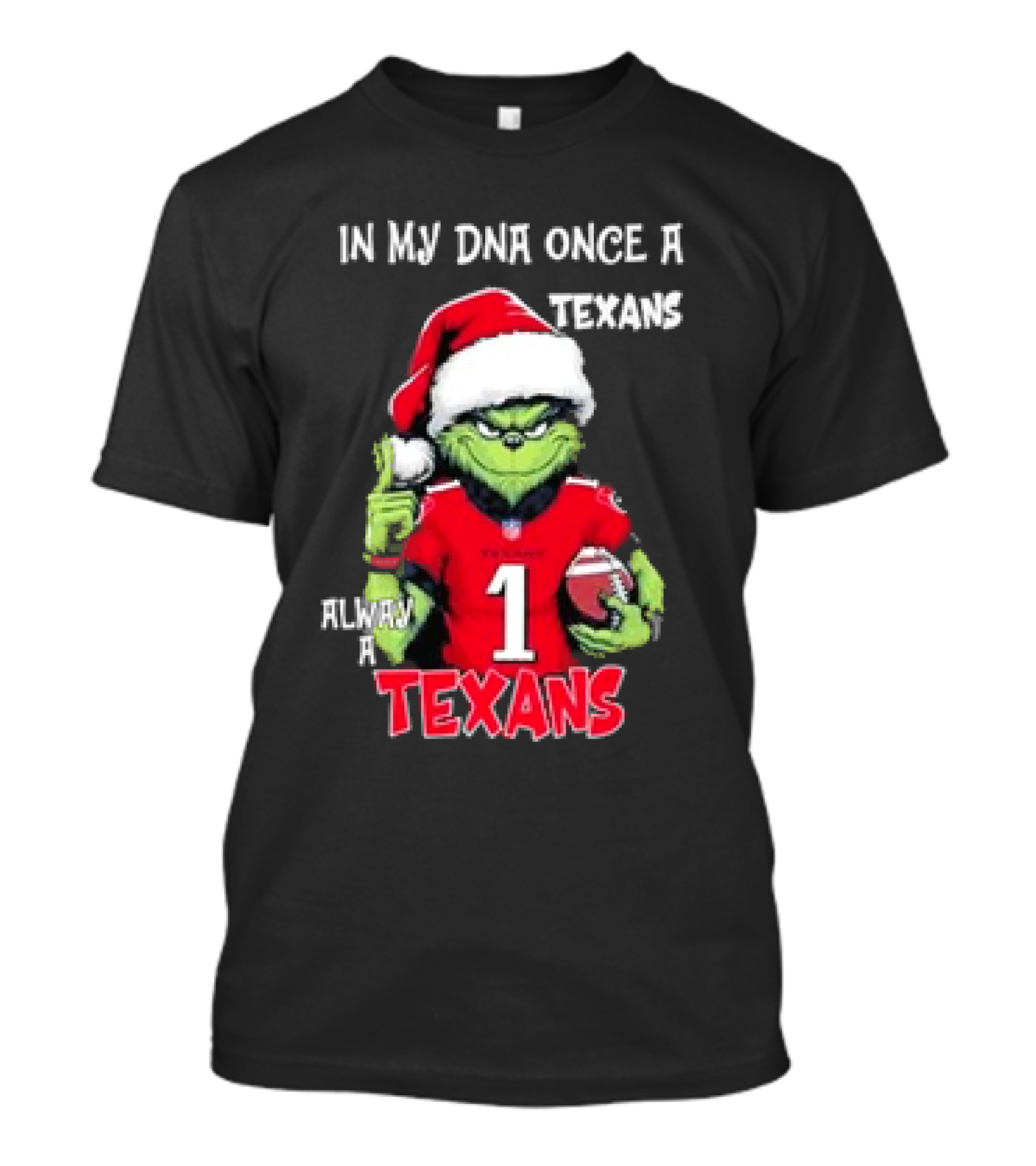 Grinch In My DNA Once A Texans Always A Texans Christmas T-Shirt