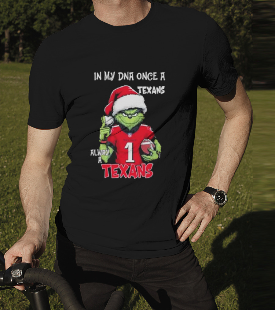 Grinch In My DNA Once A Texans Always A Texans Christmas T-Shirt