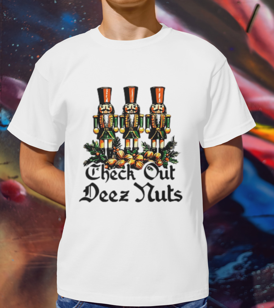 Check Out Deez Nuts Christmas Nutcrackers T-Shirt