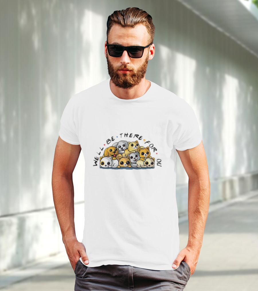 We'll Be There For You Dogs And Cats Pals T-Shirt