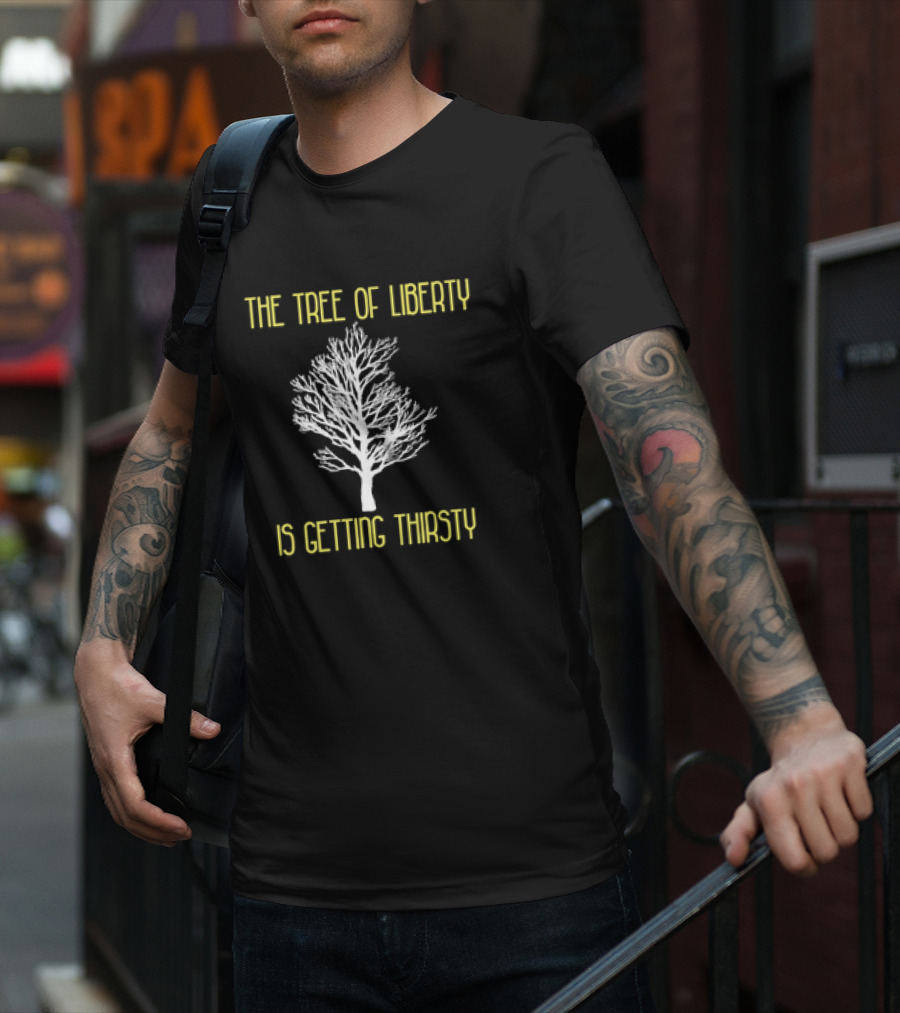 The Tree Of Liberty Is Getting Thirsty White Tree T-Shirt
