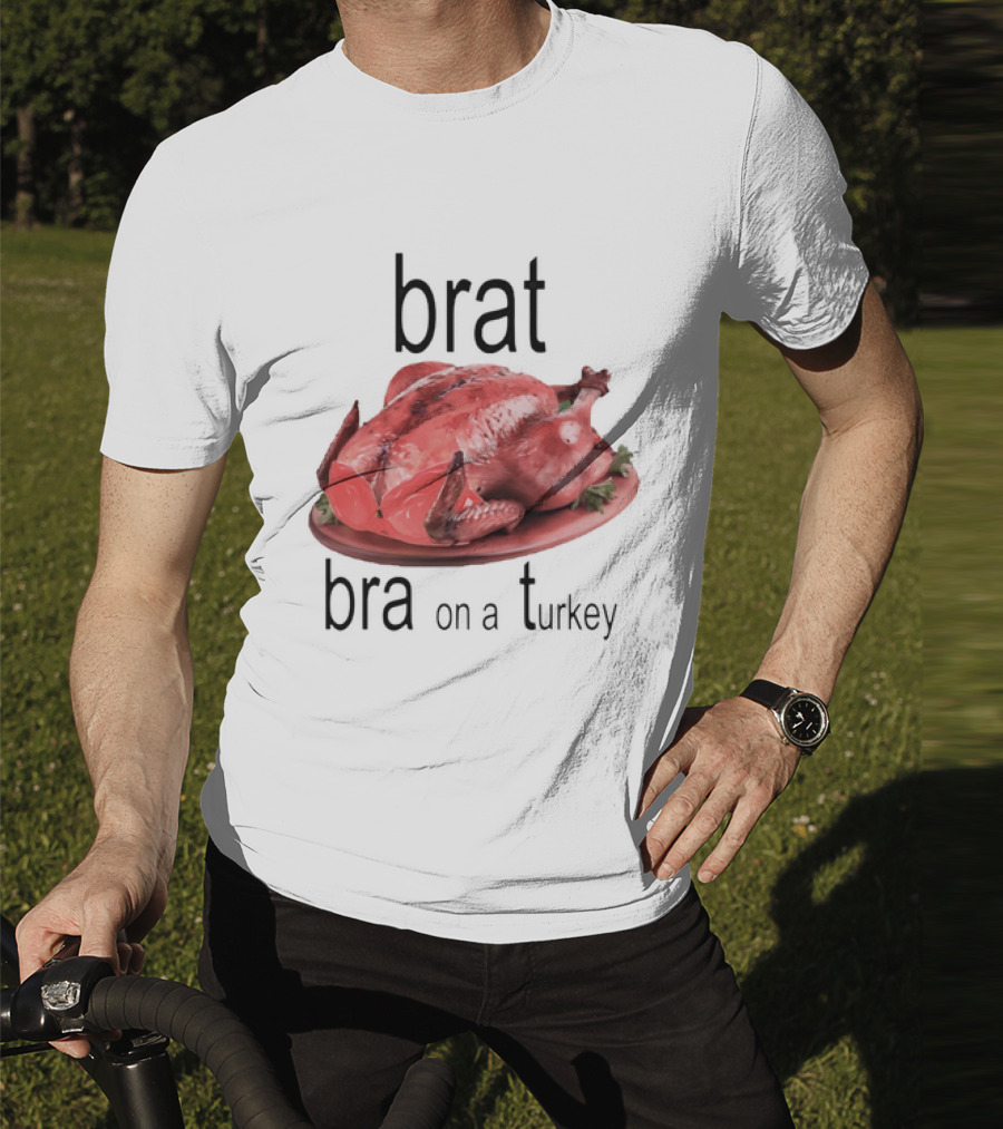 Brat Bra On A Turkey T-Shirt