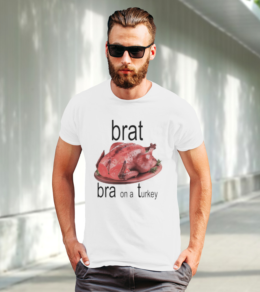 Brat Bra On A Turkey T-Shirt