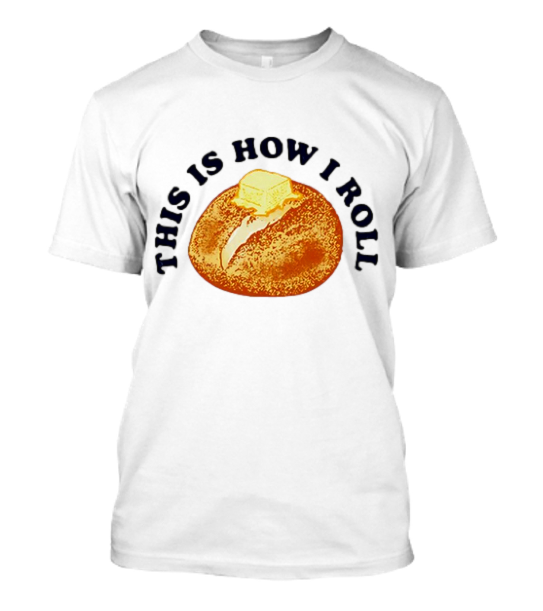 THIS IS HOW I ROLL Bread Butter T-Shirt