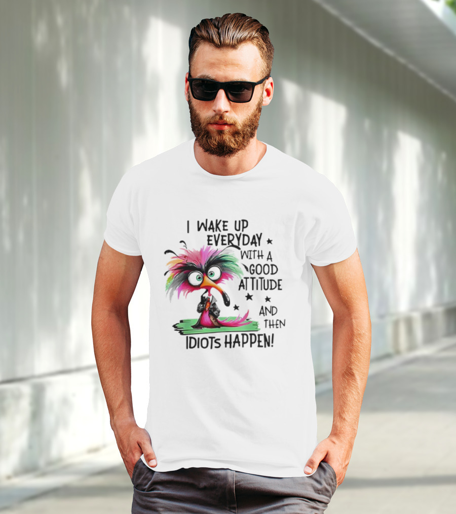 I Wake Up Everyday With A Good Attitude And Then Idiots Happen Colorful Angry Bird T-Shirt