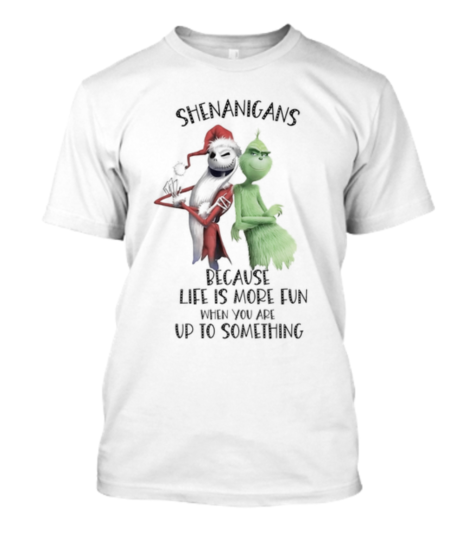 Jack Skellington Grinch Shenanigans Life Is More Fun Up To Something T-Shirt