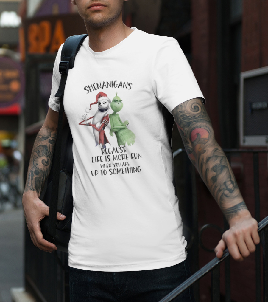 Jack Skellington Grinch Shenanigans Life Is More Fun Up To Something T-Shirt