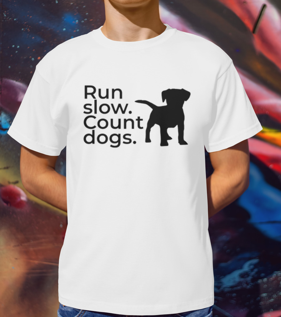 Run Slow Count Dogs T-Shirt