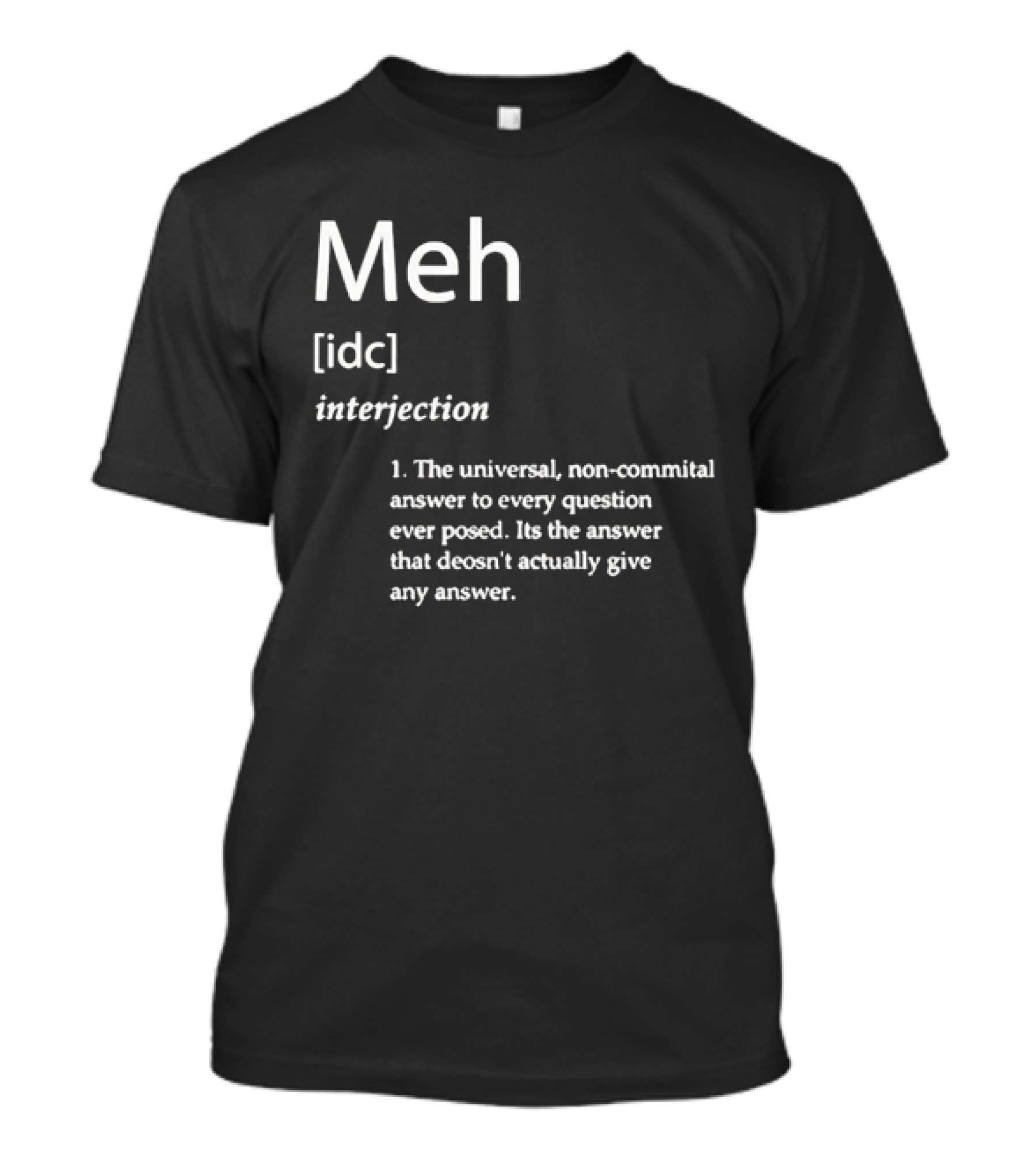 Meh IDC Interjection The Universal Non-Committal Answer T-Shirt