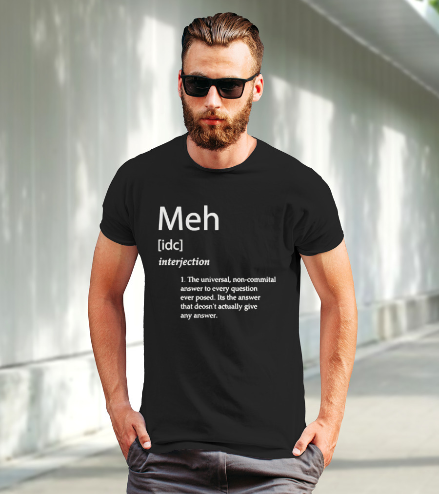 Meh IDC Interjection The Universal Non-Committal Answer T-Shirt