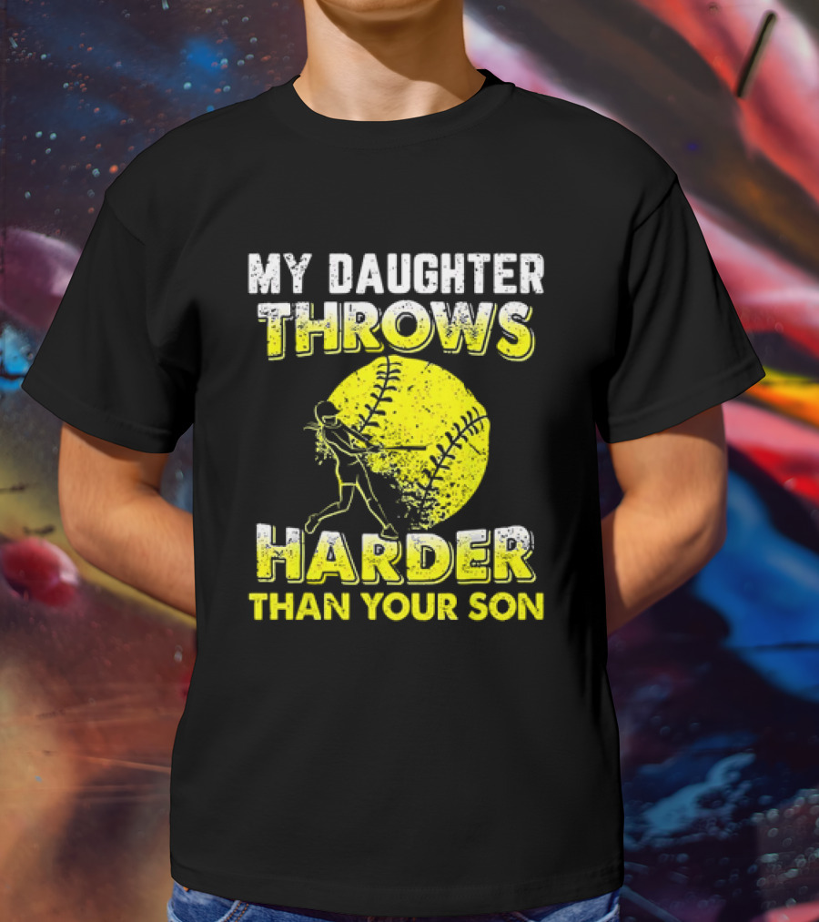 My Daughter Throws Harder Than Your Son Softball Pitching T-Shirt