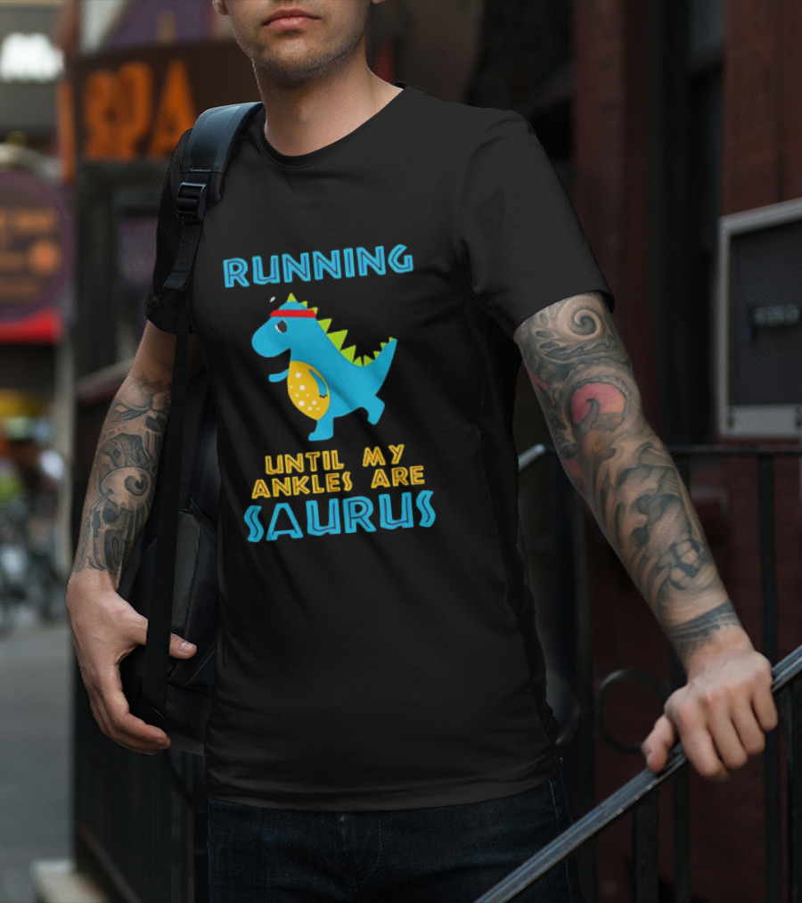 Running Until My Ankles Are Saurus Dinosaur Jogging T-Shirt
