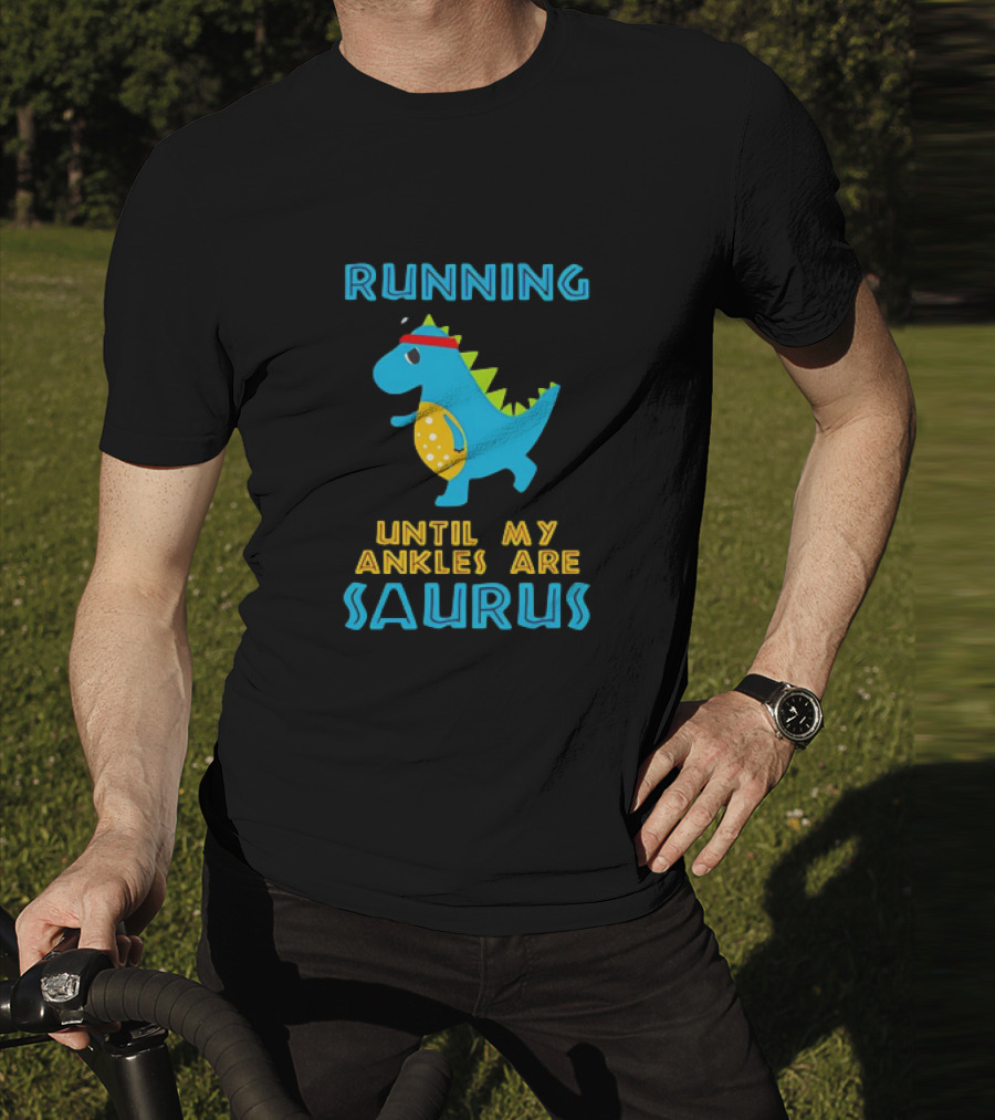 Running Until My Ankles Are Saurus Dinosaur Jogging T-Shirt