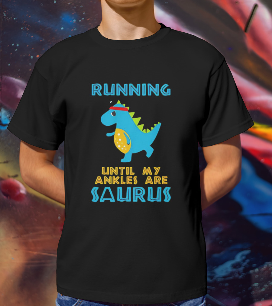 Running Until My Ankles Are Saurus Dinosaur Jogging T-Shirt
