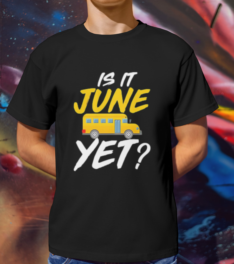 Is It June Yet School Bus Question T-Shirt