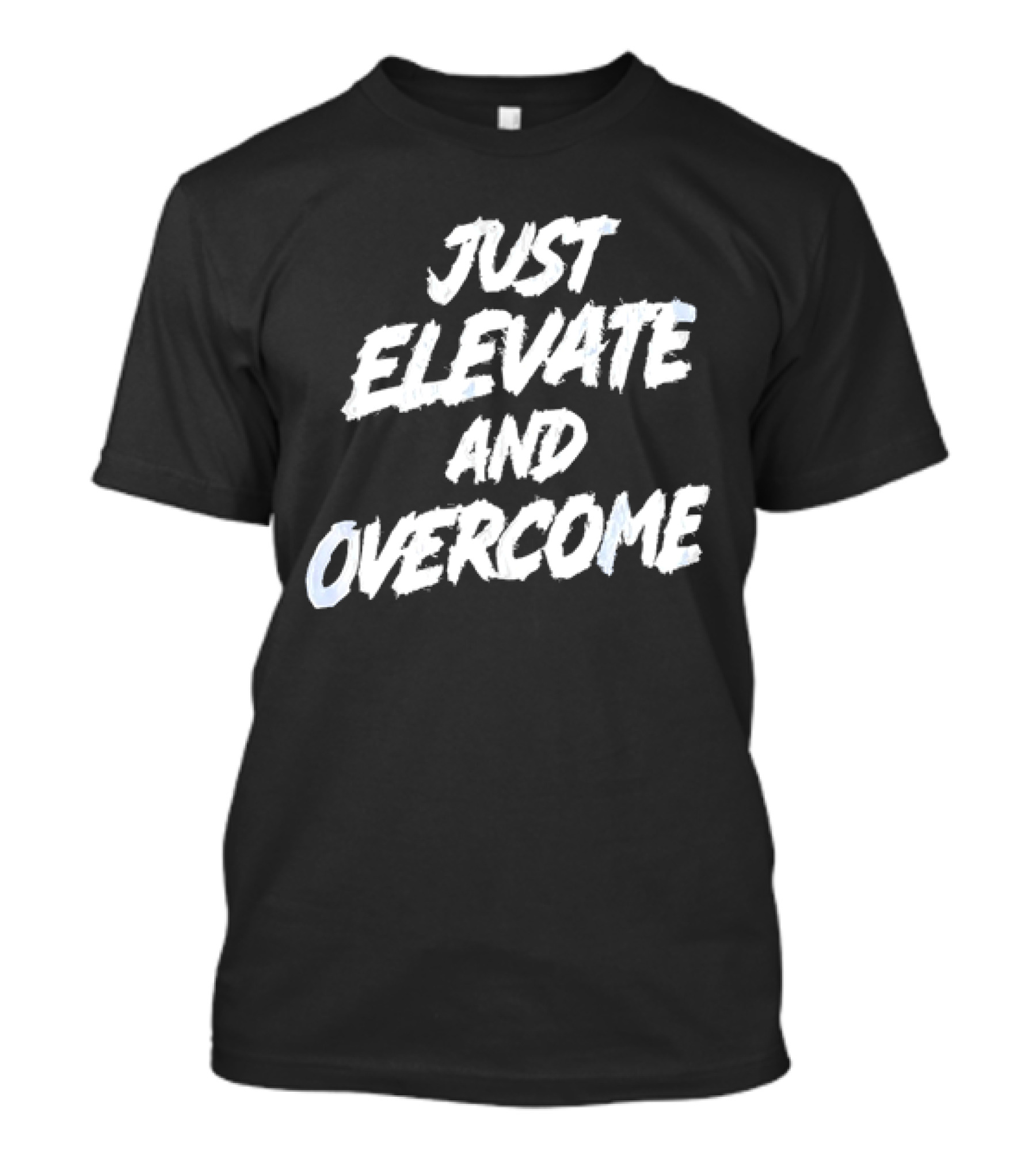 Just Elevate And Overcome Motivational T-Shirt