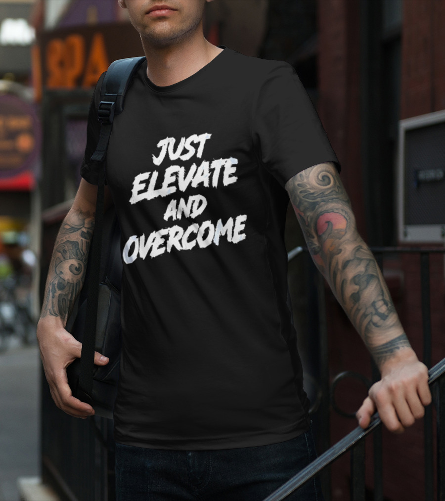 Just Elevate And Overcome Motivational T-Shirt