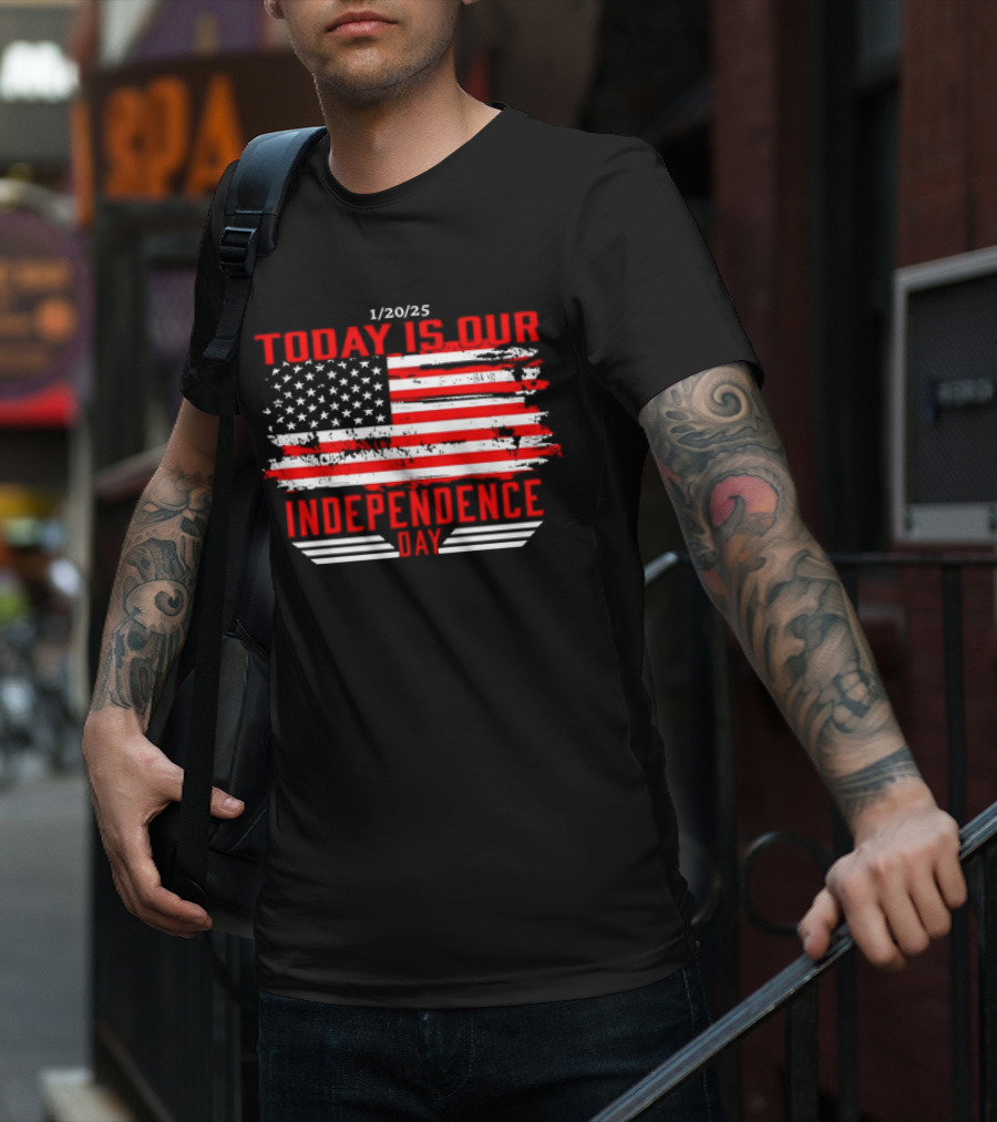 1/20/25 American Flag Today Is Our Independence Day T-Shirt