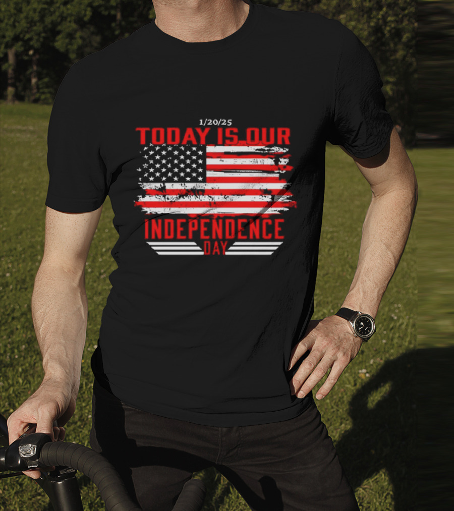 1/20/25 American Flag Today Is Our Independence Day T-Shirt