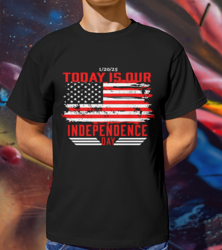 1/20/25 American Flag Today Is Our Independence Day T-Shirt