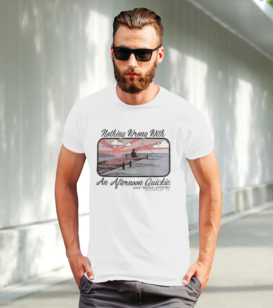 Nothing Wrong With An Afternoon Quickie Back Roads Apparel Slaughter LA T-Shirt