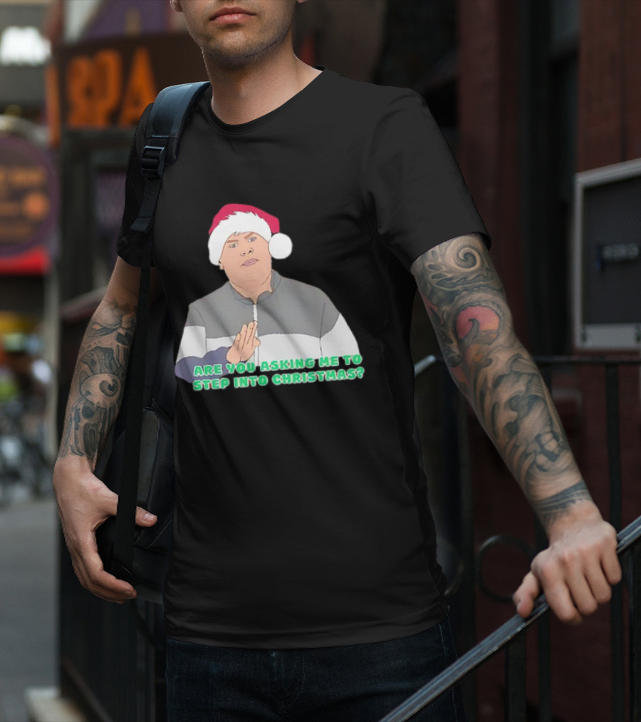 Neil Smithy Smith Are You Asking Me To Step Into Christmas Santa Hat T-Shirt