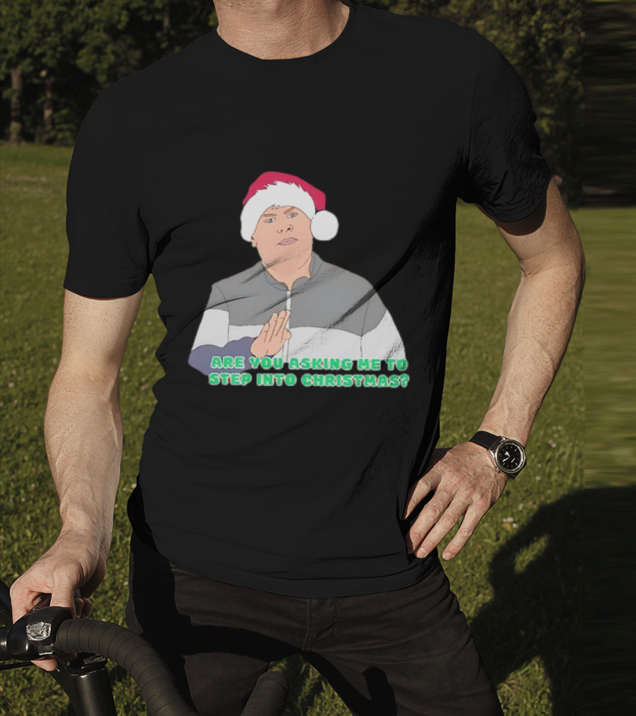 Neil Smithy Smith Are You Asking Me To Step Into Christmas Santa Hat T-Shirt