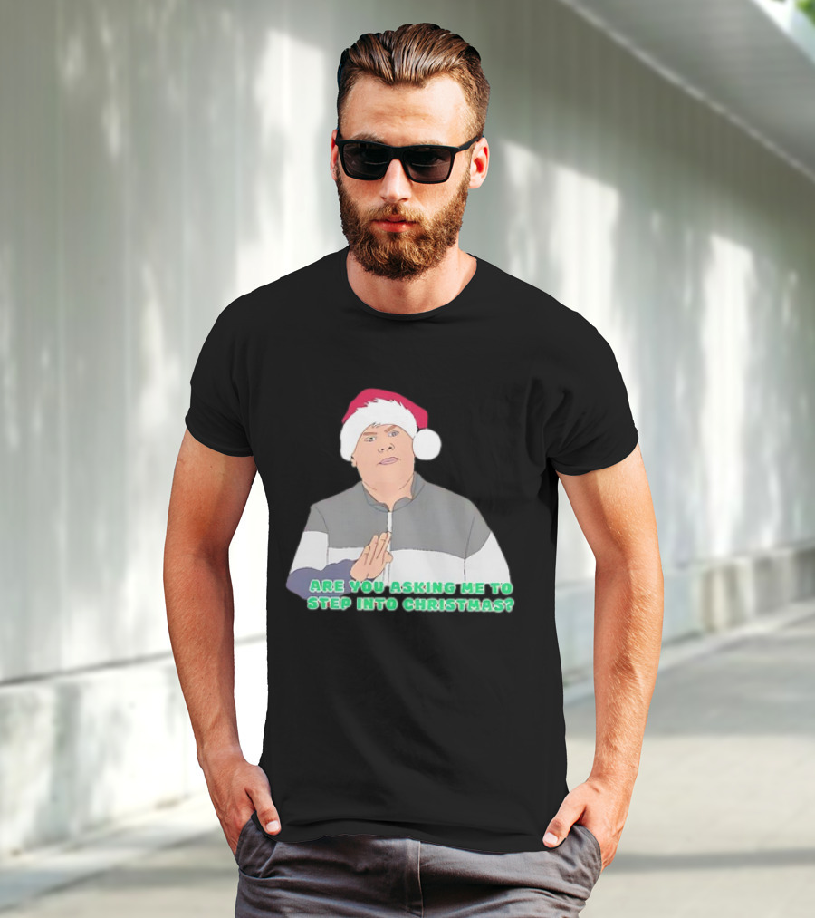 Neil Smithy Smith Are You Asking Me To Step Into Christmas Santa Hat T-Shirt