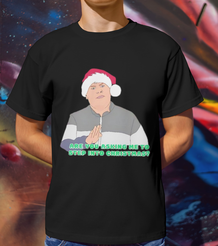 Neil Smithy Smith Are You Asking Me To Step Into Christmas Santa Hat T-Shirt