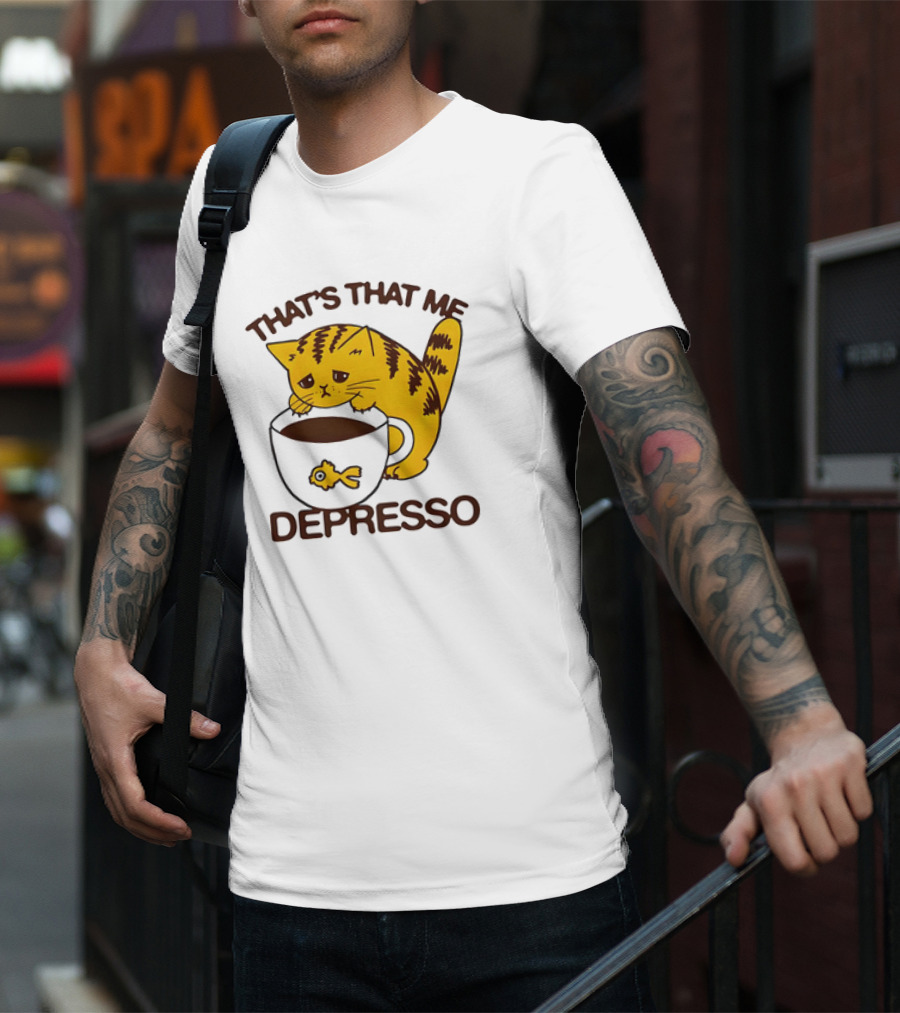 That's That Me Depresso Cat With Coffee And Fish Cup T-Shirt