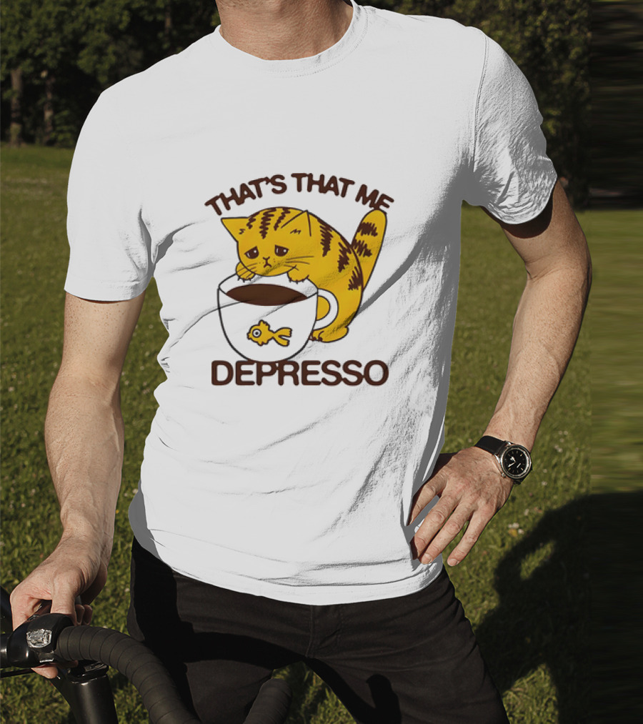 That's That Me Depresso Cat With Coffee And Fish Cup T-Shirt