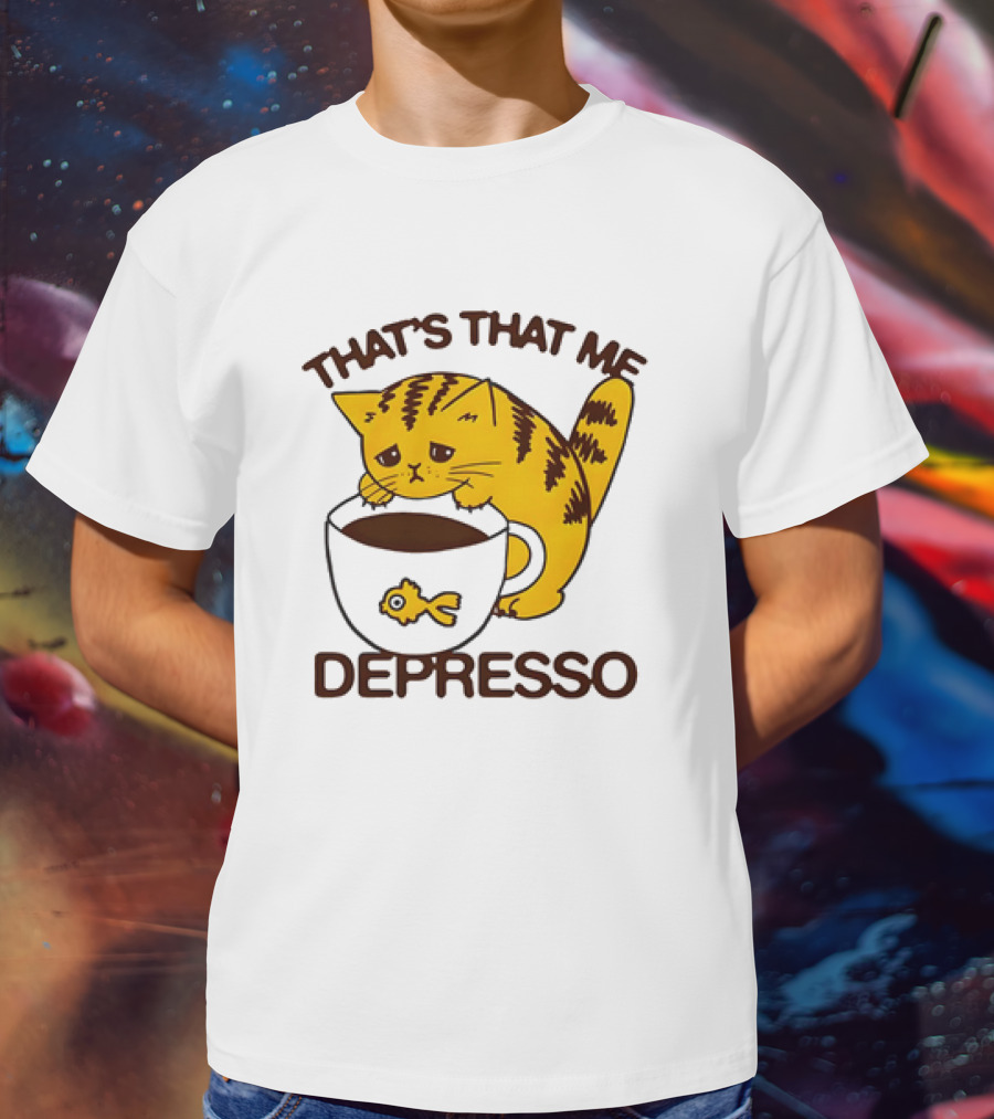 That's That Me Depresso Cat With Coffee And Fish Cup T-Shirt