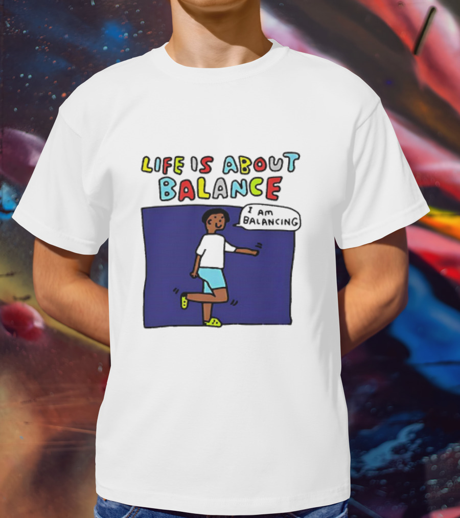 Life Is About Balance I Am Balancing Person T-Shirt