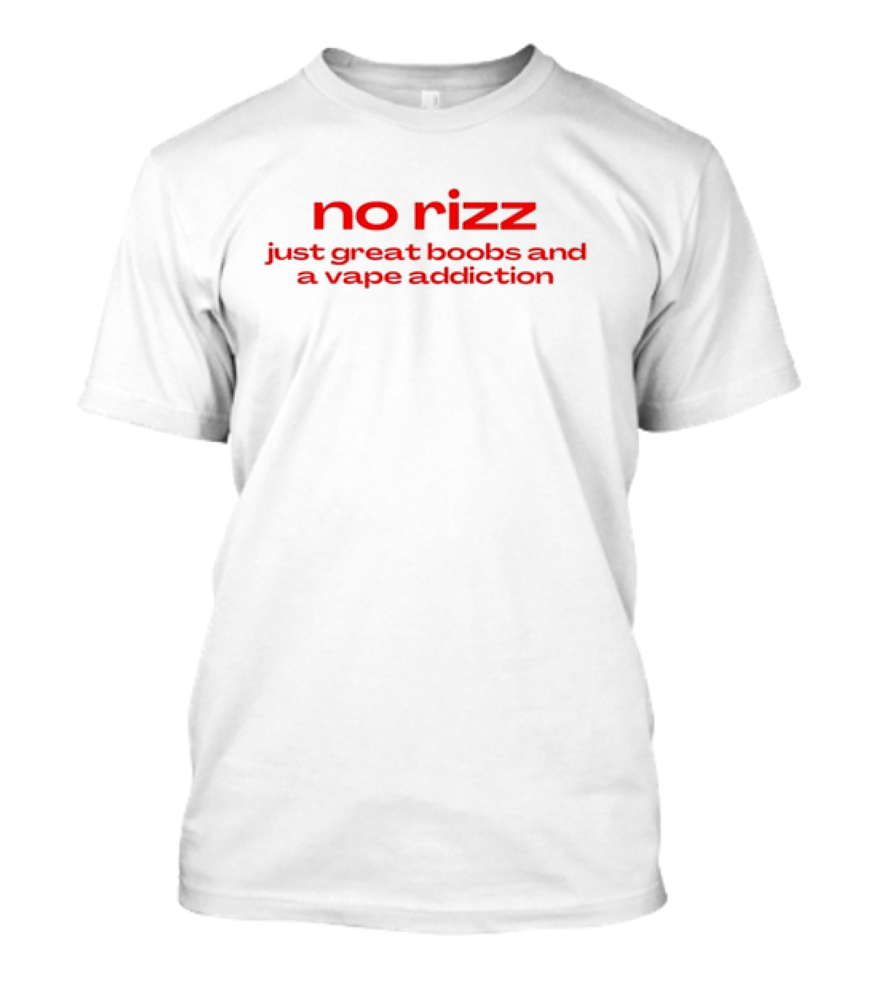 No Rizz Just Great Boobs And A Vape Addiction T-Shirt