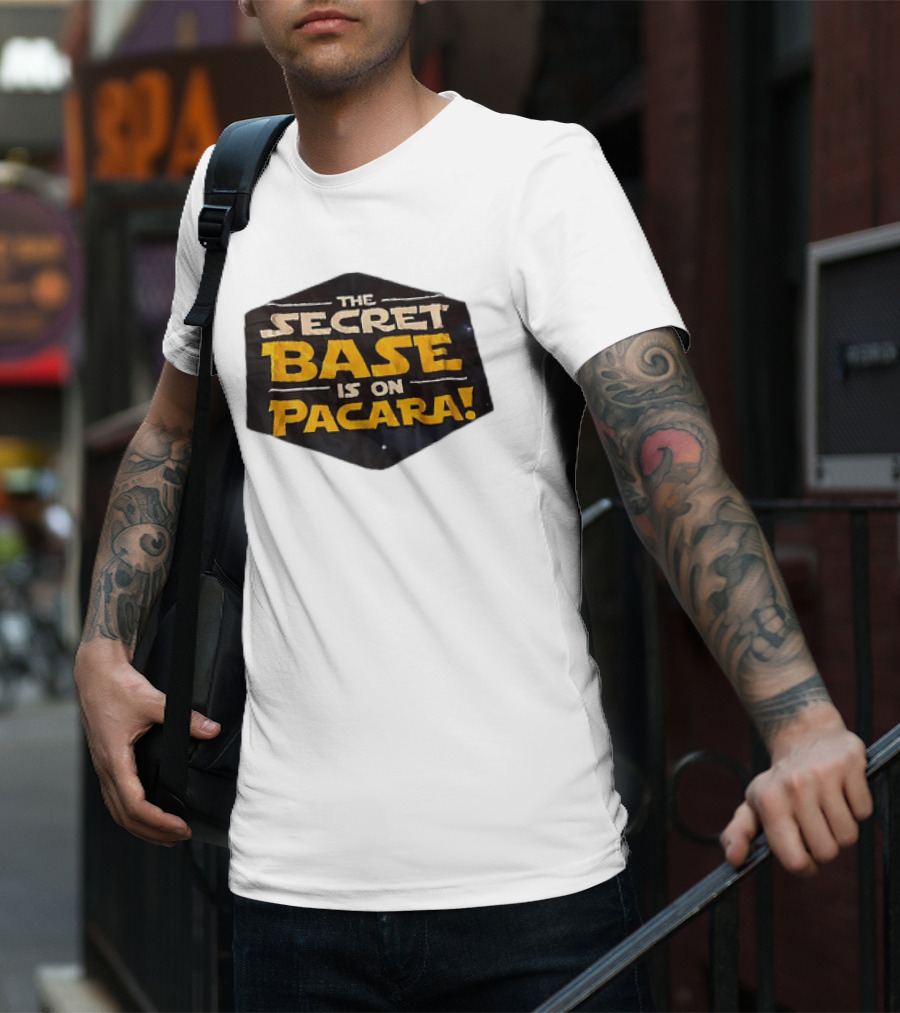 THE SECRET BASE IS ON PACARA T-Shirt