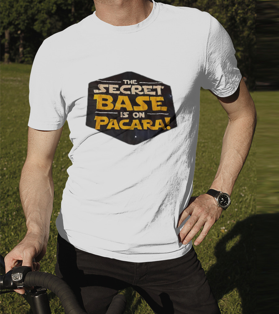 THE SECRET BASE IS ON PACARA T-Shirt
